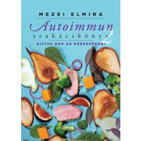 MEZEI ELMIRA: AUTOIMMUN SZAKÁCSKÖNYV 2.