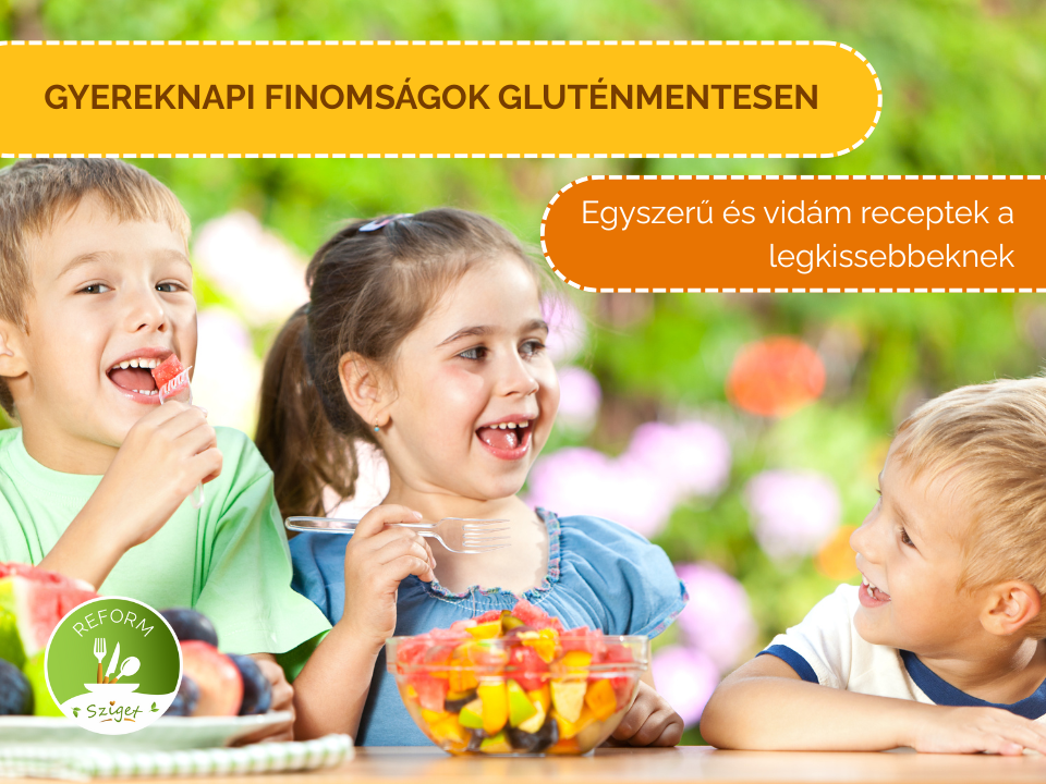 GYEREKNAPI MENÜÖTLETEK EGÉSZ NAPRA – GLUTÉNMENTESEN, ÖRÖMMEL!