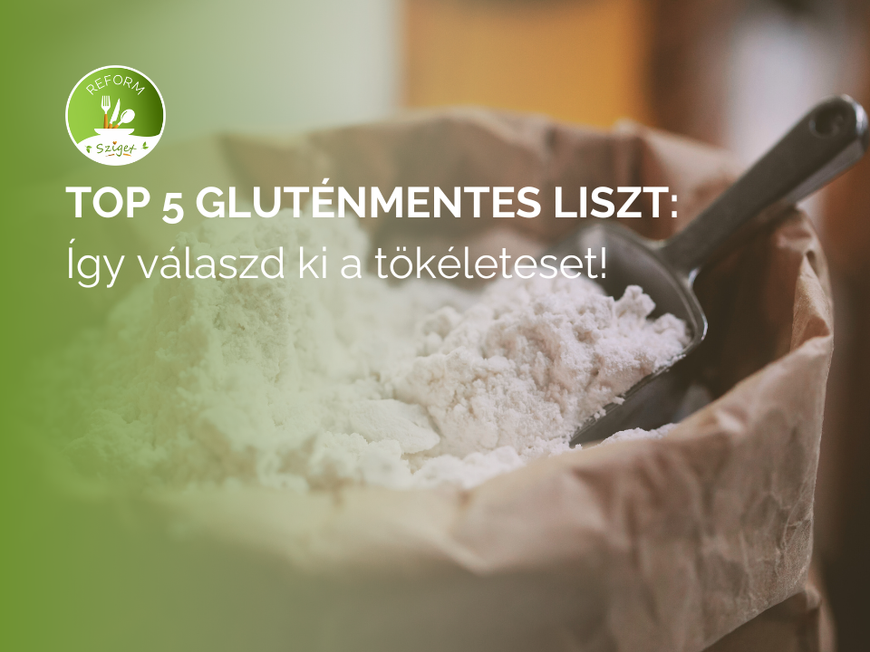 TOP 5 GLUTÉNMETES LISZT: ÍGY VÁLASZD KI A TÖKÉLETESET!