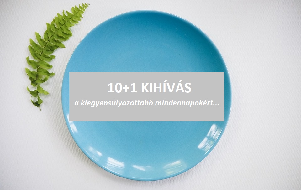 10+1 TIPP A  KIEGYENSÚLYOZOTTABB MINDENNAPOKÉRT