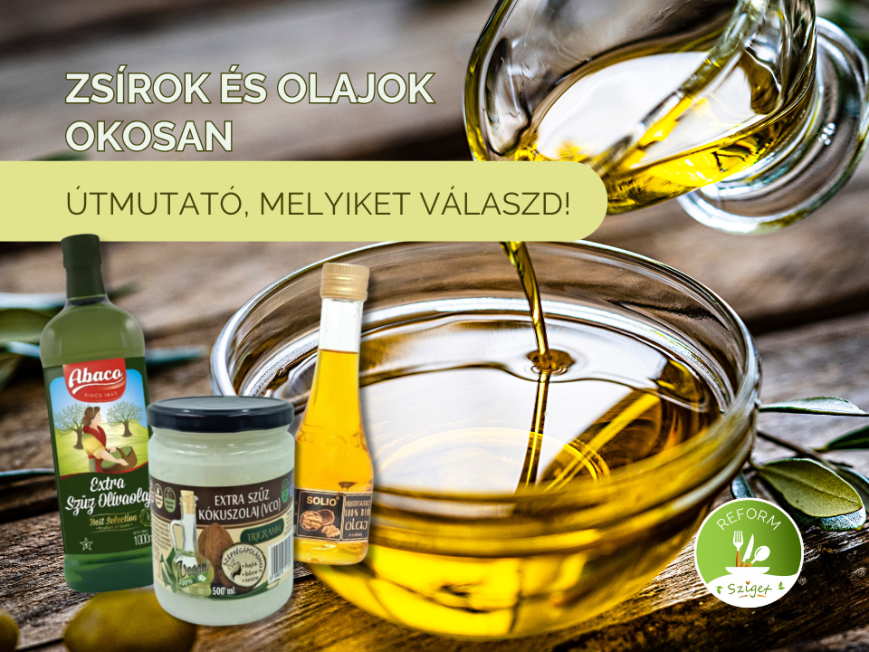 ZSÍROK ÉS OLAJOK OKOSAN: ÚTMUTATÓ, MELYIK OLAJAT VÁLASZD!